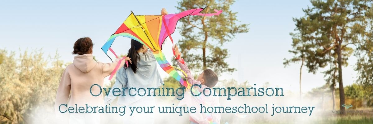 Overcoming Comparison: Celebrating your unique homeschool journey
