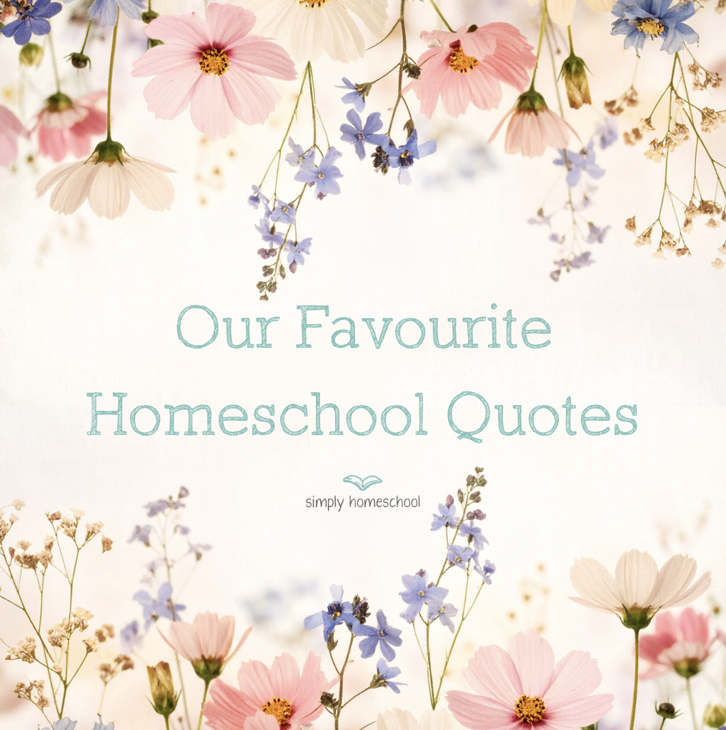 Some of Our Favourite Homeschool Quotes