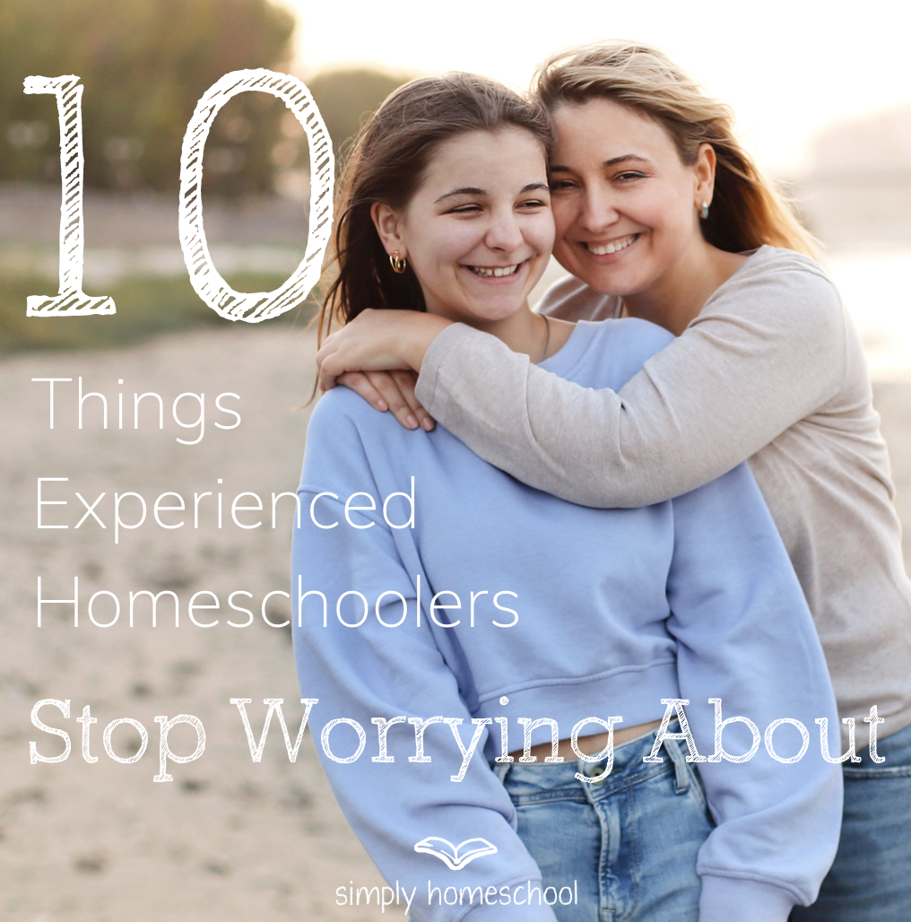 10 Things Experienced Homeschoolers Stop Worrying About