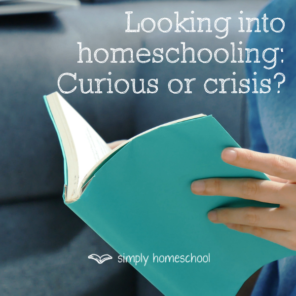 Looking into homeschooling: Curious or crisis?