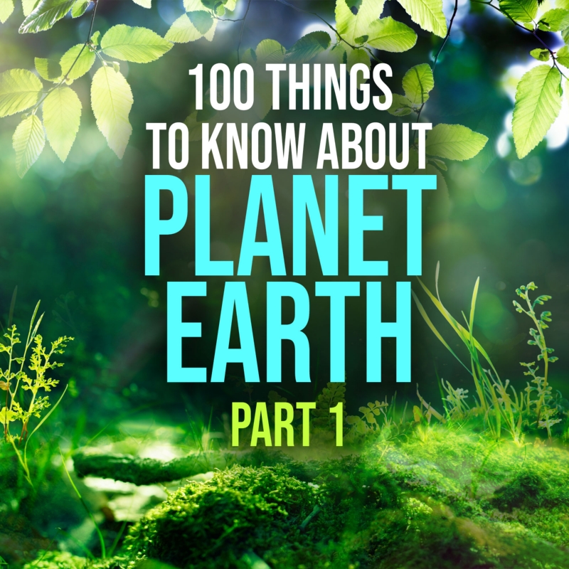 100 Things to Know About Planet Earth - Part 1 (New Release)