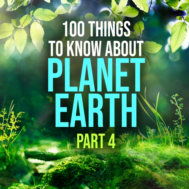 100 Things to Know About Planet Earth - Part 4 (New Release)