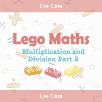 Live Class, T1 2025, LEGO Maths Multiplication and Division Part 2: Conquering Times Tables