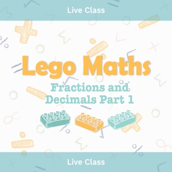 Live Class, T2 2025, LEGO Maths Fractions and Decimals Part 1