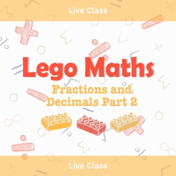 Live Class, T2 2025, LEGO Maths Fractions, Decimals and Percentages Part 2