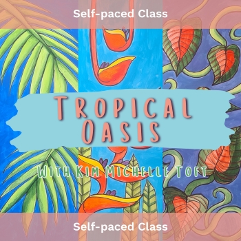 Self-Paced Class, Tropical Oasis: Art with Kim Michelle Toft