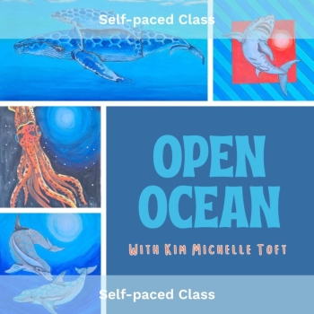 Self-Paced Class, Open Ocean: Art with Kim Michelle Toft